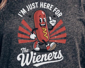 I&#39;m Just Here For the Weiners Shirt, Adult Humor T-shirt, Weirdcore Outfits, Gag gift Shirt, Funny Meme Shirt, Funny Weiner T-Shirt; Hotdog