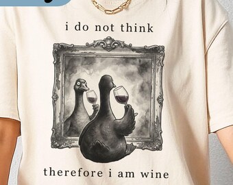 Comfort Colors Silly Goose Wine T-Shirt, I Do Not Think Therefore I Am Wine Shirt, Funny Wine Lover Tee, Sarcastic Alcohol Humor Shirt
