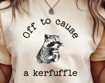 Off to cause a kerfuffle, Funny TShirt, Racoon Meme, Sarcastic Saying, Funny Racoon, Women t shirt, gift her, Racoon lover