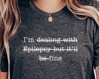 Epilepsy Awareness I'm Fine It's Fine T-Shirt; Epilepsy Top; Epilepsy Advocate, Disability Awareness, Seizure Awareness; Seizure Disorder