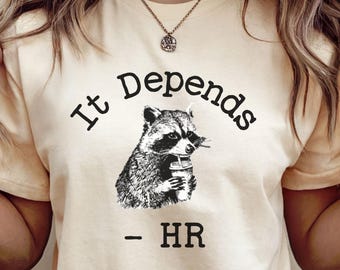 Funny HR Shirt, Racoon Human Resources Tshirt, It Depends, HR gift for HR Managers, Human Resources T Shirt, Relatable Gift, hr team Humor
