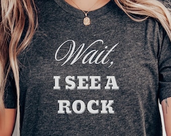 Wait I See A Rock Shirt, Funny Geologist Gift, Science Shirt, Rock Lover Shirt, Geology Teacher Tee, Rock Collector Shirts, Rockhound Shirt