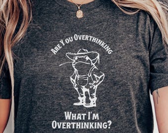 Are you Overthinking What I'm Overthinking Shirt; Sarcasm Shirt, Frog Humor, Funny Frog Shirt, Sarcastic Women's Tshirt, Unhinged Meme Shirt