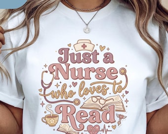 Just a Nurse Who Loves to Read Shirt, Book Lover Nurse Tee, Reading Nurse Life T-Shirt, RN LPN Bookworm Gift, Cute Nurse Reader Top