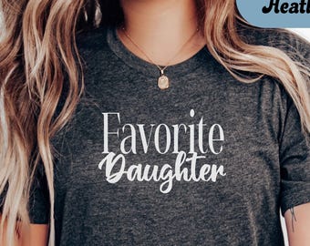 Funny Favorite Daughter T-Shirt - Hilarious Family Tee - Gift for Daughter - Favorite Child Shirt - Funny Daughter Gift Tee;