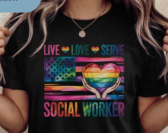 Social Worker T Shirt, Live Love Serve Rainbow Flag Tee, Social Work Appreciation Shirt, Helping Hands Heartbeat Top, SW Gift For Women