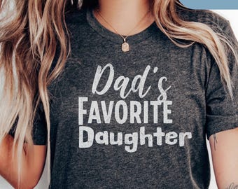 Funny Favorite Daughter T-Shirt - Hilarious Family Tee; Gift for Daughter; Favorite Child Shirt - Funny Daughter Gift Tee; Parental favorite