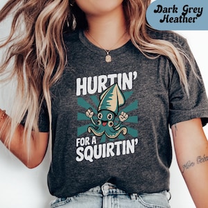 Hurtin&#39; for a Squirtin&#39; Shirt, Inappropriate Tshirt Dirty T Shirt Exchange Adult Humor Tee Raunchy Gag Gift Funny Wife Gifts Dank Memes