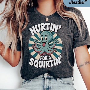 Hurtin&#39; for a Squirtin&#39; Shirt, Inappropriate Tshirt Dirty T Shirt Exchange Adult Humor Tee Raunchy Gag Gift Funny Wife Gifts Dank Memes