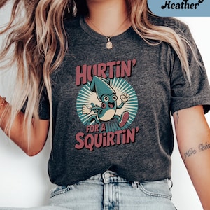 Hurtin&#39; for a Squirtin&#39; Shirt, Inappropriate Tshirt Dirty T Shirt Exchange Adult Humor Tee Raunchy Gag Gift Funny Wife Gifts Dank Memes
