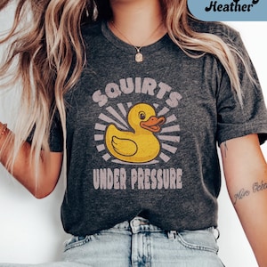 Squirts Under Pressure Unisex Shirt, Inappropriate shirt Dirty T Shirt Exchange Adult Humor Tee Raunchy Gag Gift Funny Wife Gifts Dank Memes