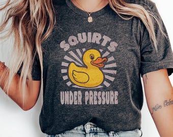 Squirts Under Pressure Unisex Shirt, Inappropriate shirt Dirty T Shirt Exchange Adult Humor Tee Raunchy Gag Gift Funny Wife Gifts Dank Memes