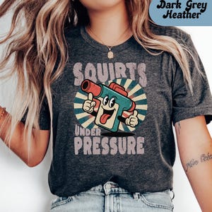 Squirts Under Pressure Unisex Shirt, Inappropriate shirt Dirty T Shirt Exchange Adult Humor Tee Raunchy Gag Gift Funny Wife Gifts Dank Memes