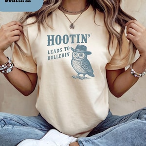 Hootin Leads to Hollerin Funny Shirt; Funny Owl Shirt; Adult Humor; Sarcastic Adult Tee, Funny Graphic Tee, Humorous Tee, Adult Humor Gift