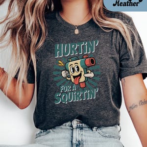 Hurtin&#39; for a Squirtin&#39; Shirt, Inappropriate Tshirt Dirty T Shirt Exchange Adult Humor Tee Raunchy Gag Gift Funny Wife Gifts Dank Memes