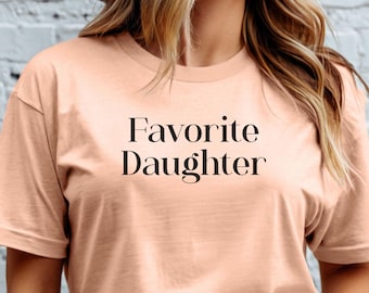 Funny Favorite Daughter T-Shirt - Hilarious Family Tee - Gift for Daughter - Favorite Child Shirt - Funny Daughter Gift Tee;