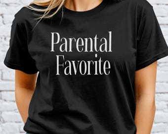 Funny Favorite Daughter T-Shirt - Hilarious Family Tee; Gift for Daughter; Favorite Child Shirt - Funny Daughter Gift Tee; Parental favorite