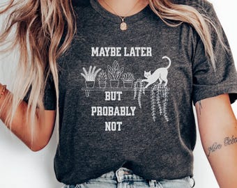 Funny Cat Shirt; Maybe Later But Probably Not; Cat Meme Shirt; Cat Shirt; Cat Pun Shirt; Cat Tshirt; Sarcastic Cat Shirt; Lazy Cat Shirt