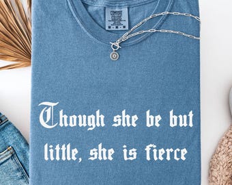 Though She be but Little She is Fierce, Inspirational Shirt, Cute Motivational T-shirt, Kindness Shirt, Inspirational Gift, Be Kind Shirt
