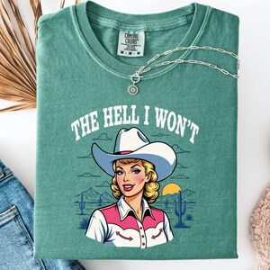 The Hell I Won&#39;t Tshirt, Retro Western Comfort Colors Shirt, Vintage Cowgirl Shirt, Retro Rodeo, Country Western Aesthetic Oversized Tee
