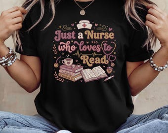 Just a Nurse Who Loves to Read Shirt, Book Lover Nurse Tee, Reading Nurse Life T-Shirt, RN LPN Bookworm Gift, Cute Nurse Reader Top