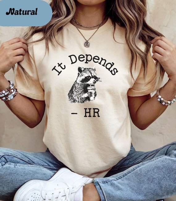 Funny HR Shirt, Racoon Human Resources Tshirt, It Depends, HR gift for HR Managers, Human Resources T Shirt, Relatable Gift, hr team Humor