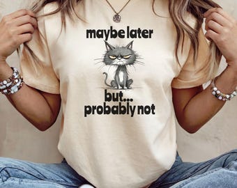 Funny Cat Shirt; Maybe Later But Probably Not; Cat Meme Shirt; Cat Shirt; Cat Pun Shirt; Cat Tshirt; Sarcastic Cat Shirt; Lazy Cat Shirt
