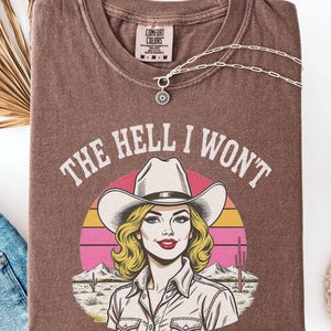 The Hell I Won&#39;t Tshirt, Retro Western Comfort Colors Shirt, Vintage Cowgirl Shirt, Retro Rodeo, Country Western Aesthetic Oversized Tee