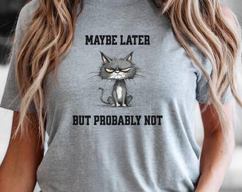 Funny Cat Shirt; Maybe Later But Probably Not; Cat Meme Shirt; Cat Shirt; Cat Pun Shirt; Cat Tshirt; Sarcastic Cat Shirt; Lazy Cat Shirt
