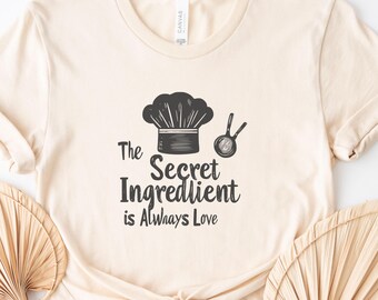 L'ingrédient secret est Always Love Culinary Shirt ; Chemise de chef, t-shirt de cuisine, chemise spaghetti ; Cadeau pour gourmets, chemise de boulanger, cadeau pour amateur de cuisine