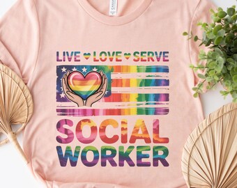 Social Worker T Shirt, Live Love Serve Rainbow Flag Tee, Social Work Appreciation Shirt, Helping Hands Heartbeat Top, SW Gift For Women