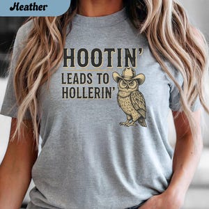 Hootin Leads to Hollerin Funny Shirt; Funny Owl Shirt; Adult Humor; Sarcastic Adult Tee, Funny Graphic Tee, Humorous Tee, Adult Humor Gift