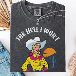 The Hell I Won&#39;t Tshirt, Retro Western Comfort Colors Shirt, Vintage Cowgirl Shirt, Retro Rodeo, Country Western Aesthetic Oversized Tee