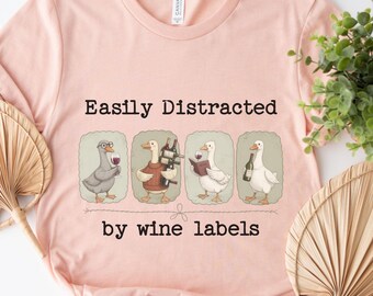 Funny Wine T-Shirt; Easily Distracted by Wine Labels, Silly Goose Shirt, Elegant Wine Lover Tee; Winery Outfit; Gift for Wine Enthusiasts