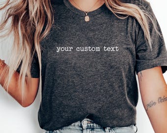 Custom Text Shirt, Personalized Quote Shirt, Add Your Own Saying, Custom Message Gift Tee, Minimalist Font Shirt, Customizable Name T-Shirt
