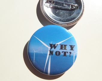 Wind Turbine Pin: Renewable Energy Lapel Button - Why Not! (1.5 inch)