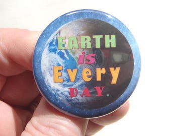 1.5" lapel pin. Earth Day Pinback Button: Because Earth is everyday.