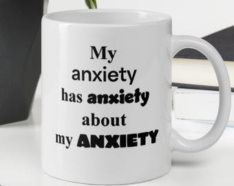 Funny Anxiety Mug - Funny Mental Health Gift Coffee Cup