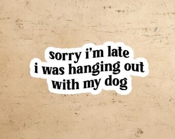 dog lover sticker | dog sticker | laptop decal | vinyl dog sticker | funny dog sticker | hanging out with dog | quote sticker | waterproof