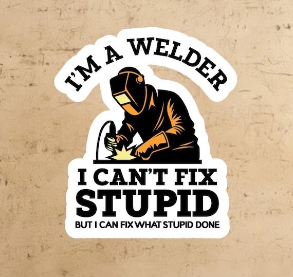 I Can't Fix Stupid, but I Can Fix What Stupid Does Sticker: Welder sticker, blue collar sticker, laptop decal