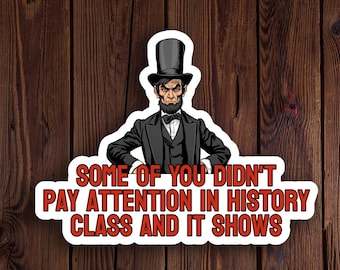 Sticker Didn't Pay Attention in History Class – grappige Abraham Lincoln-vinylsticker