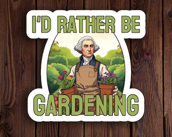 Sticker "I'd Eerder Be Gardening" van George Washington – grappige historische vinylsticker voor tuiniers