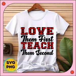 Love Them First Teach Them Second PNG, Positive Teacher Sublimation Design, Classroom Educator Quote, Teacher Appreciation Digital Download