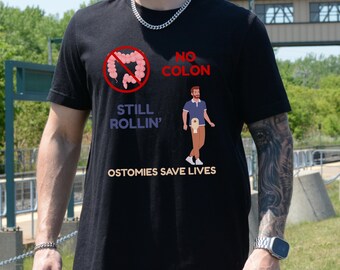 No Colon Still Rollin' T-Shirt, Ostomies Save Lives, Ostomy Awareness Tee, for Colostomy and Ileostomy Patients, Stoma Life Saver