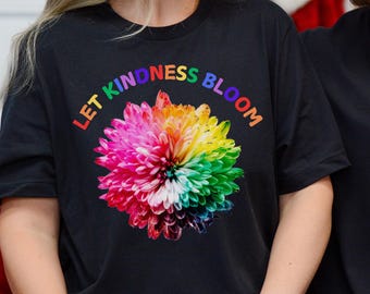 Let Kindness Bloom Tee, Colorful Floral T-Shirt, Positive Vibe Shirt, Gift for Friends, Positive Saying, Motivational Gift, Teacher Gifts