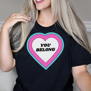 You Belong Heart Tee, Pride Apparel, Safe Space T-shirt, LGBTQIA Pride shirt, Trans Rights Tshirt, Equal Rights, inclusive, equality