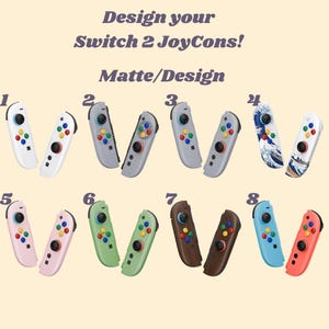 May include: An image showcasing eight pairs of Switch 2 JoyCons in various colors and designs. The text "Design your Switch 2 JoyCons! Matte/Design" is at the top. The JoyCons include white, gray, pink, green, brown, blue, and red.