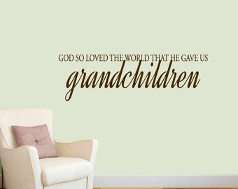 God So Loved the World That He Gave Us Grandchildren Wall Decal, Grandparent Gift Decor