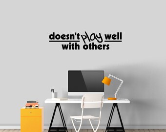 Doesn't Play Well With Others Wall Decal Decorative Art Decor Sticker For Kids Teens Room Office Playroom Select Your Size and Color