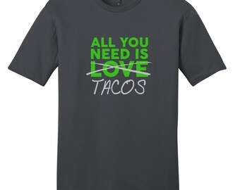 All You Need Is Tacos Unisex T-Shirt, Funny Food and Drink Quotes, Food Taco Lover Gift Idea